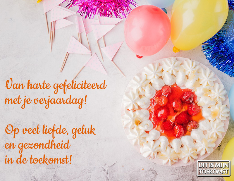 Van harte gefeliciteerd met je verjaardag
Op veel liefde, geluk en gezondheid in de toekomst!
